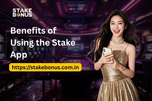 Benefits of Using the Stake App