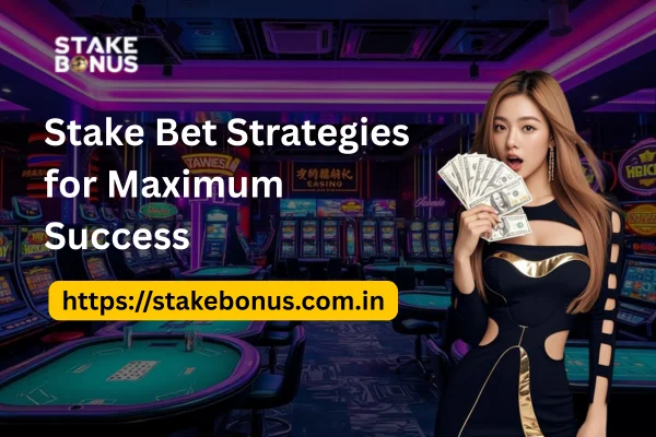 Stake Bet Strategies for Maximum Success