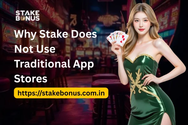 Why Stake Does Not Use Traditional App Stores